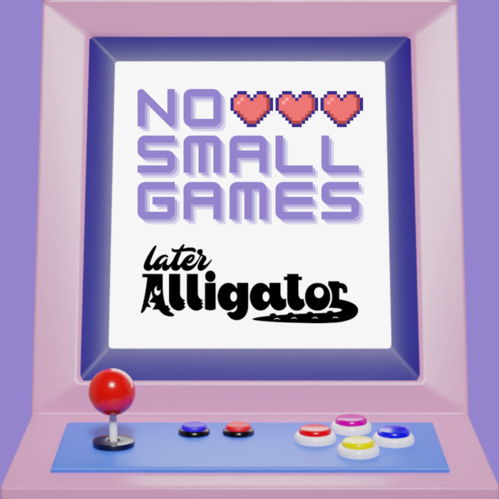No Small Games Episode Graphic - Later Alligator - Indie Game Podcast