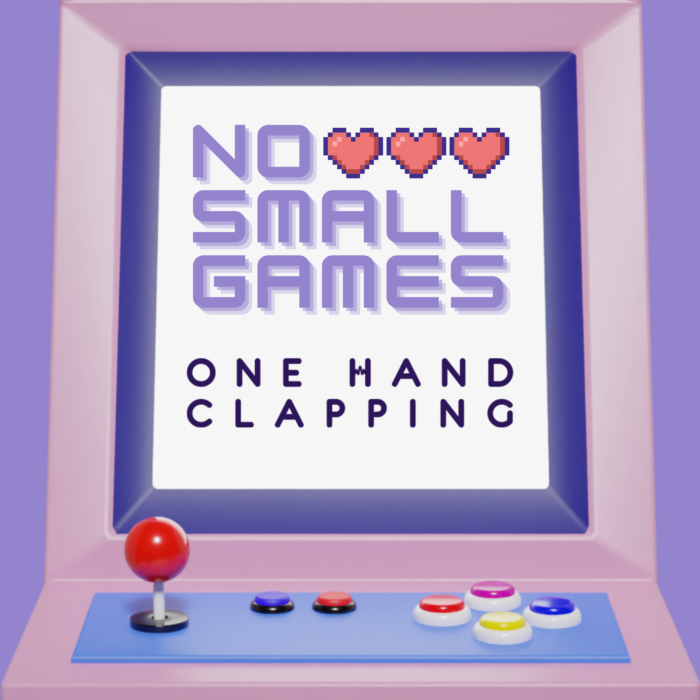 No Small Games Ep 4 - One Hand Clapping