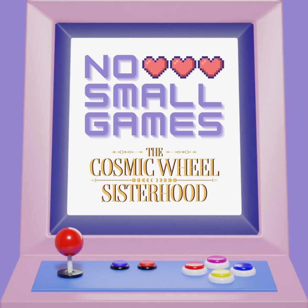 No Small Games - The Cosmic Wheel Sisterhood